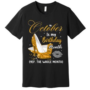 October Is My Birthday Yes The Whole Month Birthday Gifts Premium T-Shirt