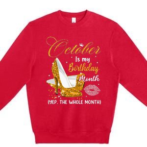 October Is My Birthday Yes The Whole Month Birthday Gifts Premium Crewneck Sweatshirt