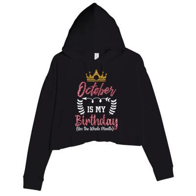 October Is My Birthday Yes The Whole Month Crop Fleece Hoodie