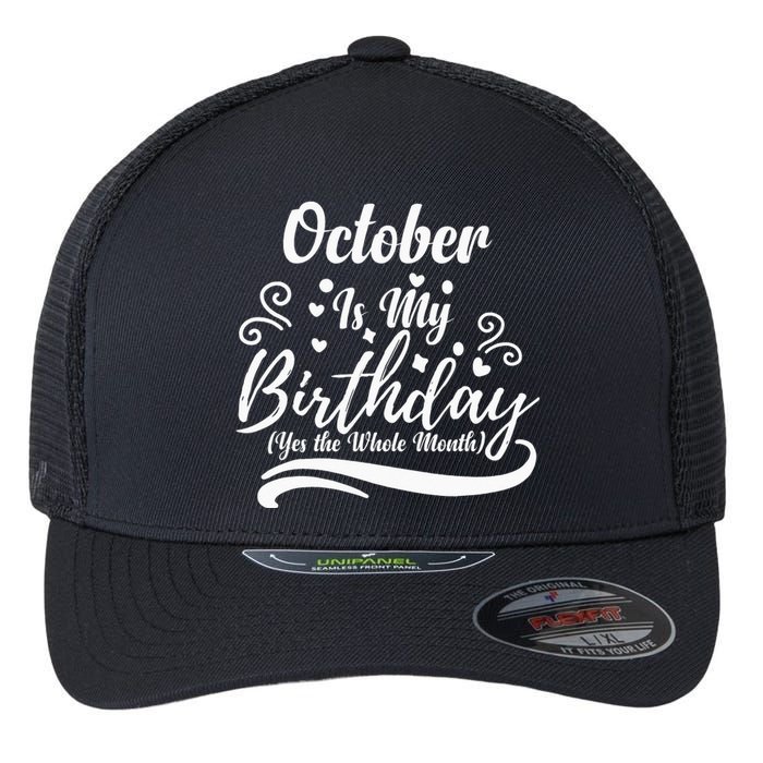 October Is My Birthday Yes The Whole Month Flexfit Unipanel Trucker Cap