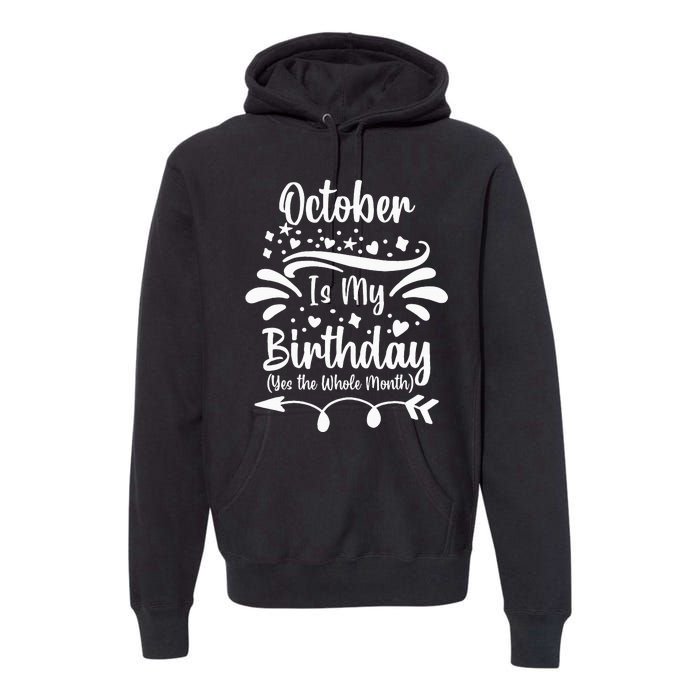 October Is My Birthday Yes The Whole Month Premium Hoodie