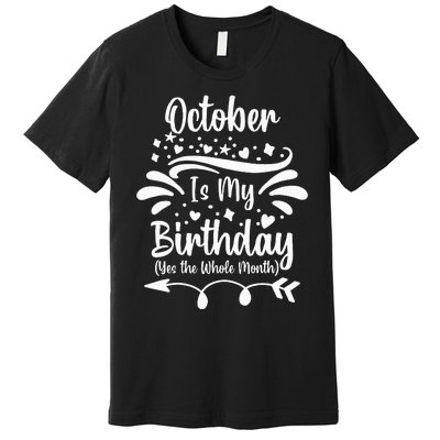 October Is My Birthday Yes The Whole Month Premium T-Shirt