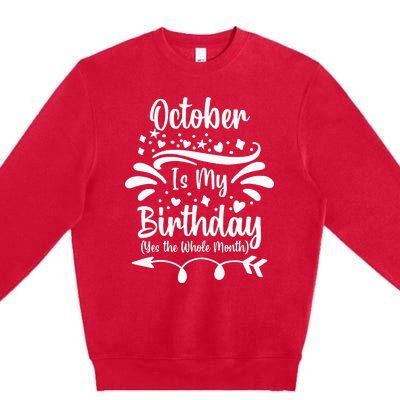 October Is My Birthday Yes The Whole Month Premium Crewneck Sweatshirt