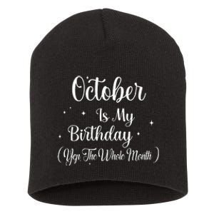 October Is My Birthday Yes The Whole Month Funny Birthday Short Acrylic Beanie