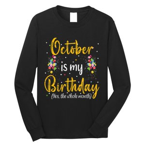 October Is My Birthday Yes The Whole Month October Birthday Long Sleeve Shirt