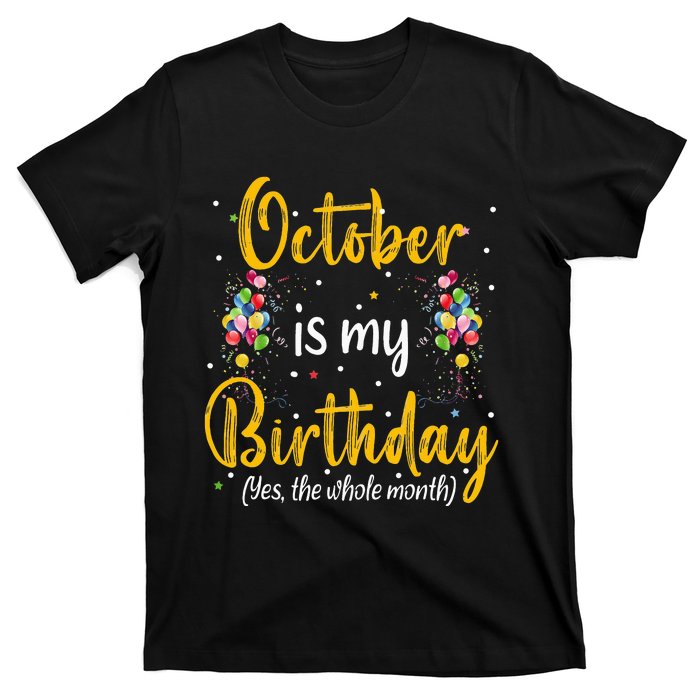 October Is My Birthday Yes The Whole Month October Birthday T-Shirt