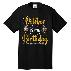 October Is My Birthday Yes The Whole Month October Birthday Tall T-Shirt