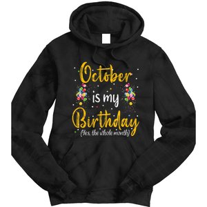 October Is My Birthday Yes The Whole Month October Birthday Tie Dye Hoodie