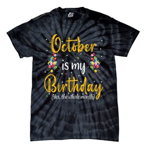 October Is My Birthday Yes The Whole Month October Birthday Tie-Dye T-Shirt