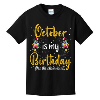 October Is My Birthday Yes The Whole Month October Birthday Kids T-Shirt