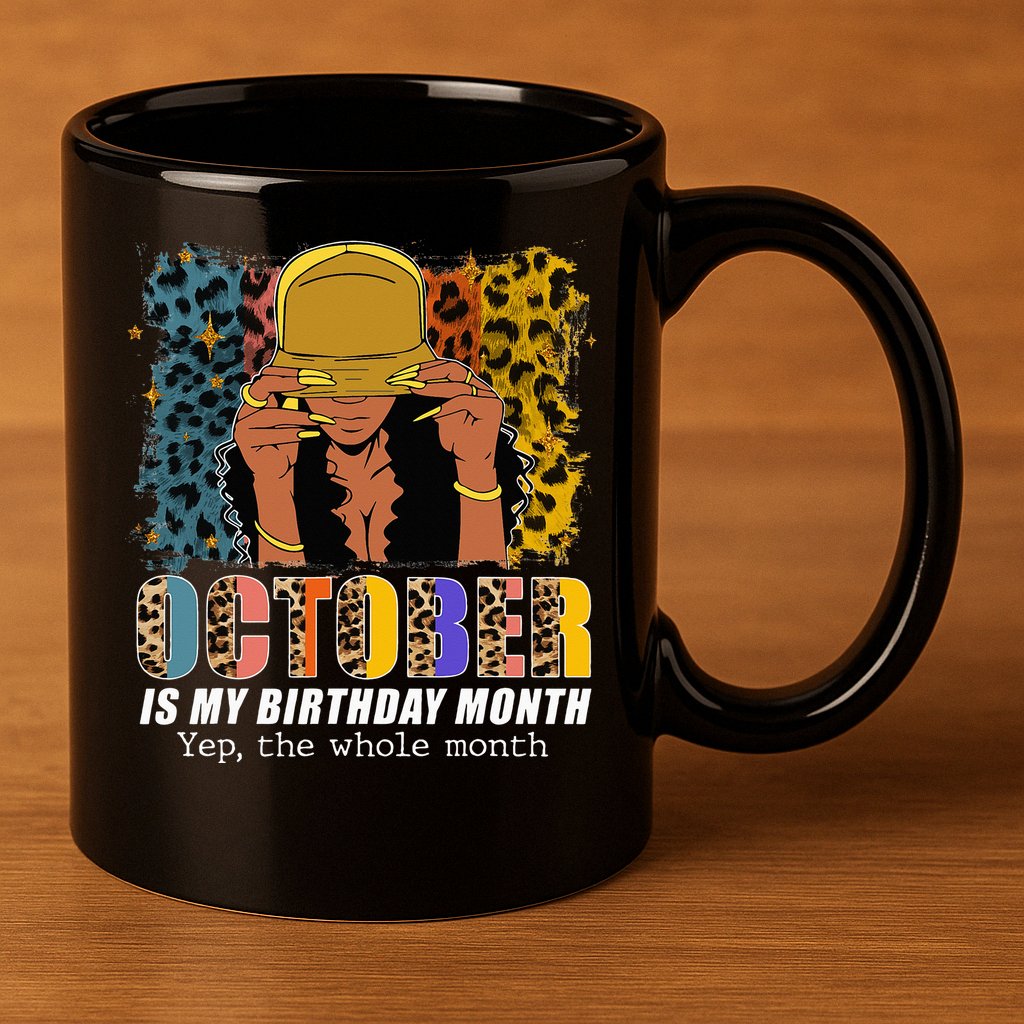 October Is My Birthday Yes The Whole Month October Birthday 11oz C Handle Ceramic Mug