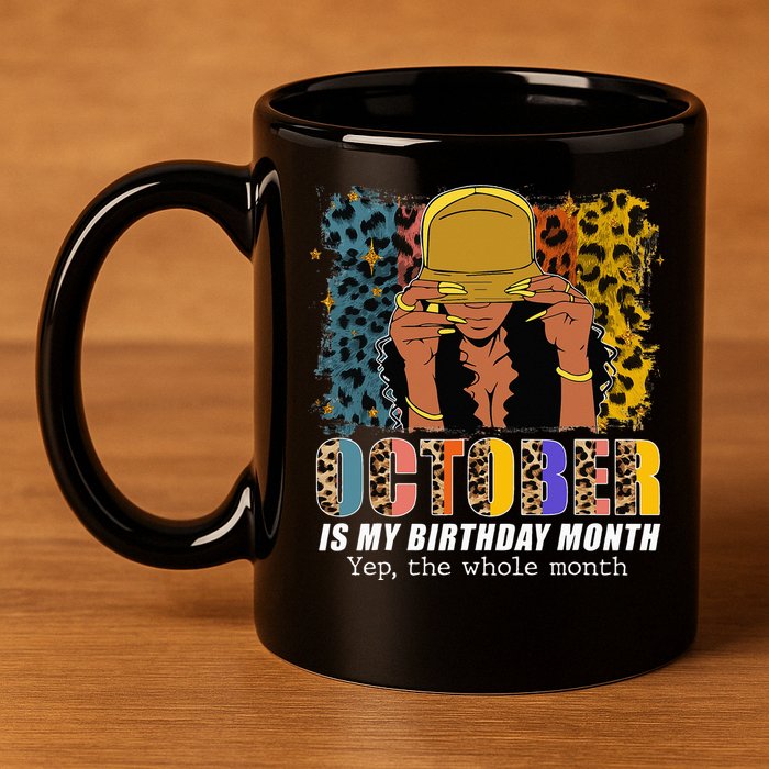 October Is My Birthday Yes The Whole Month October Birthday 11oz C Handle Ceramic Mug