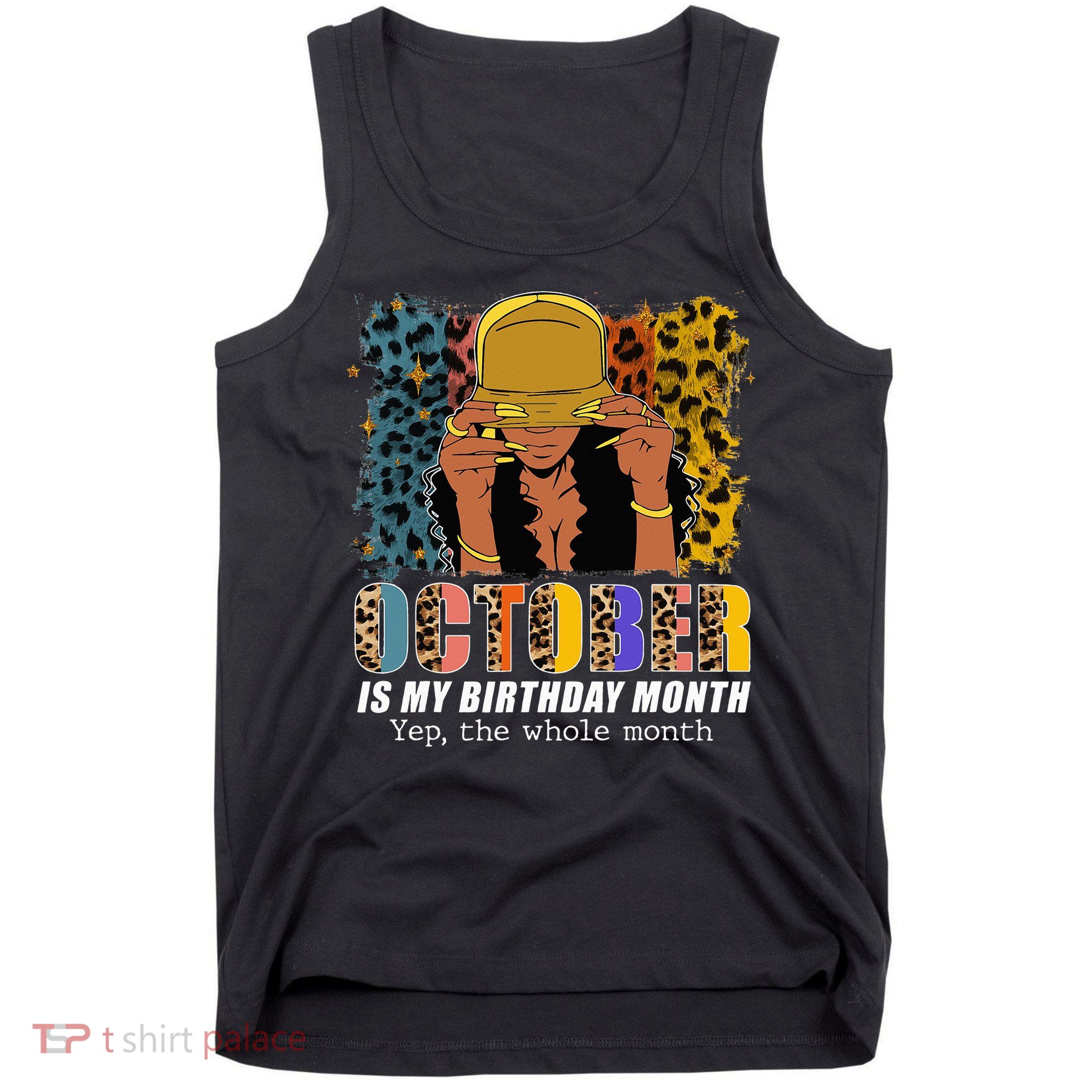 October Is My Birthday Yes The Whole Month October Birthday Tank Top