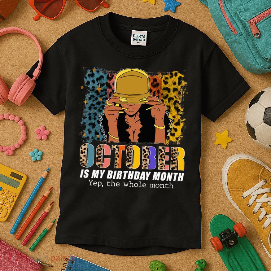 October Is My Birthday Yes The Whole Month October Birthday Kids T-Shirt