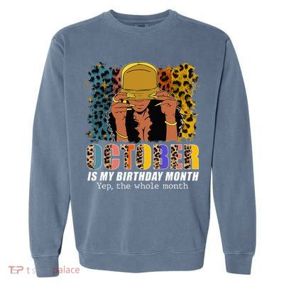 October Is My Birthday Yes The Whole Month October Birthday Garment-Dyed Sweatshirt