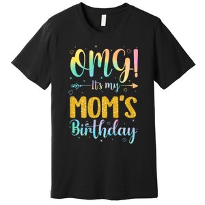 OMG Its My Moms Birthday Happy BDay Mother Tie Dy Premium T-Shirt