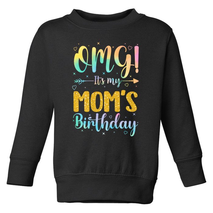 OMG Its My Moms Birthday Happy BDay Mother Tie Dy Toddler Sweatshirt