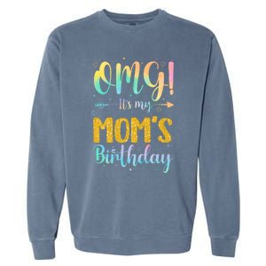 OMG Its My Moms Birthday Happy BDay Mother Tie Dy Garment-Dyed Sweatshirt