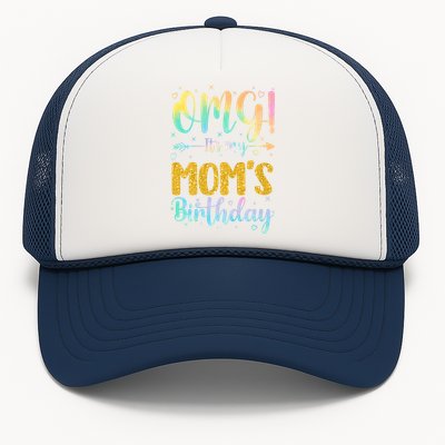 OMG Its My Moms Birthday Happy BDay Mother Tie Dy Trucker Hat