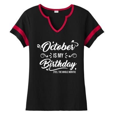 October Is My Birthday Yes The Whole Month Birthday Ladies Halftime Notch Neck Tee