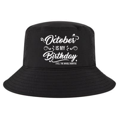 October Is My Birthday Yes The Whole Month Birthday Cool Comfort Performance Bucket Hat