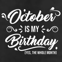 October Is My Birthday Yes The Whole Month Birthday Cool Comfort Performance Bucket Hat