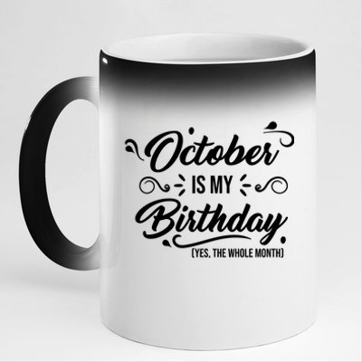 October Is My Birthday Yes The Whole Month Birthday 11oz Black Color Changing Mug