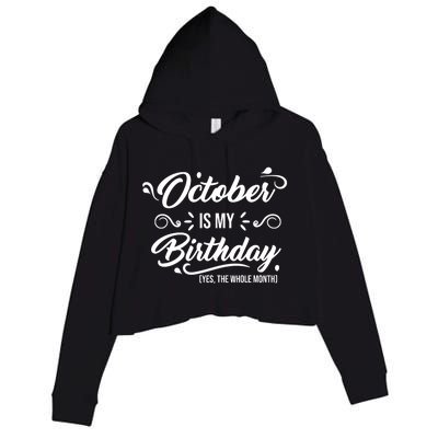 October Is My Birthday Yes The Whole Month Birthday Crop Fleece Hoodie