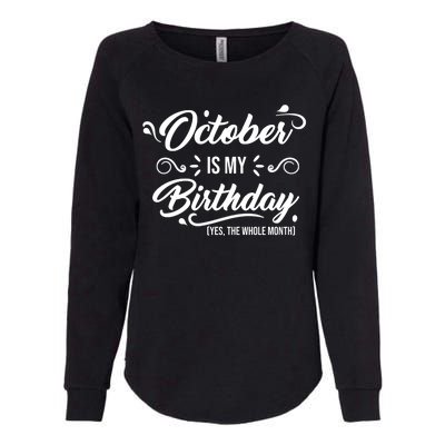 October Is My Birthday Yes The Whole Month Birthday Womens California Wash Sweatshirt