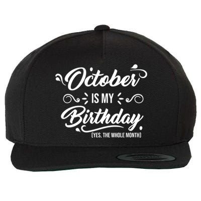 October Is My Birthday Yes The Whole Month Birthday Wool Snapback Cap