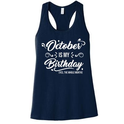 October Is My Birthday Yes The Whole Month Birthday Women's Racerback Tank