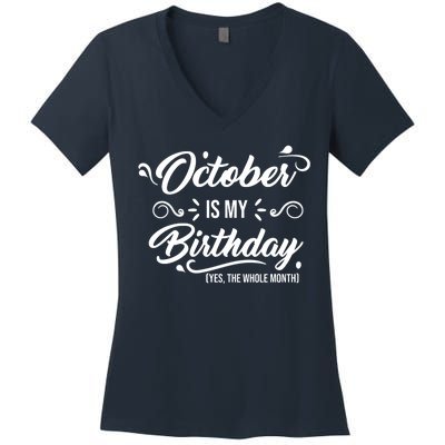 October Is My Birthday Yes The Whole Month Birthday Women's V-Neck T-Shirt