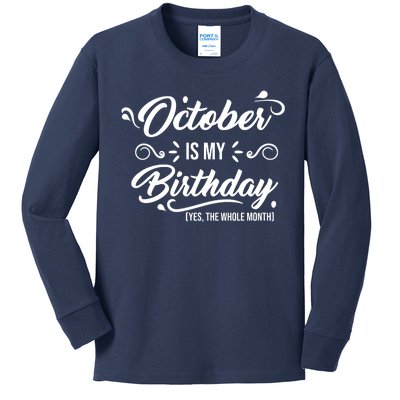 October Is My Birthday Yes The Whole Month Birthday Kids Long Sleeve Shirt