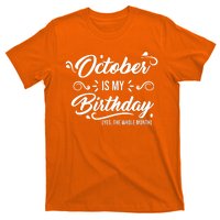 October Is My Birthday Yes The Whole Month Birthday T-Shirt