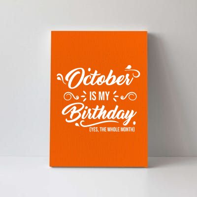 October Is My Birthday Yes The Whole Month Birthday Canvas