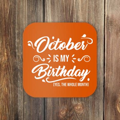 October Is My Birthday Yes The Whole Month Birthday Coaster