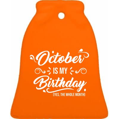 October Is My Birthday Yes The Whole Month Birthday Ceramic Bell Ornament