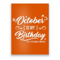 October Is My Birthday Yes The Whole Month Birthday Poster