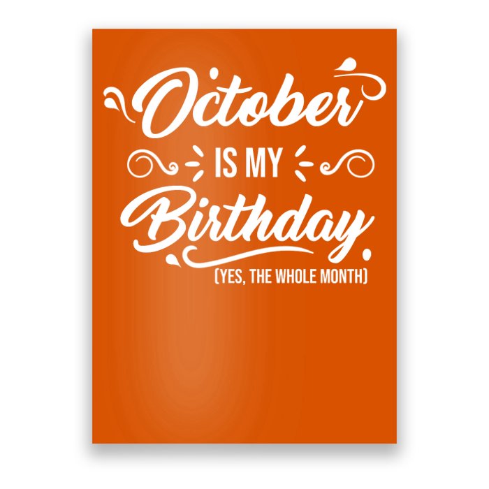 October Is My Birthday Yes The Whole Month Birthday Poster