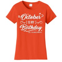 October Is My Birthday Yes The Whole Month Birthday Women's T-Shirt