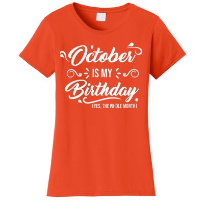 October Is My Birthday Yes The Whole Month Birthday Women's T-Shirt