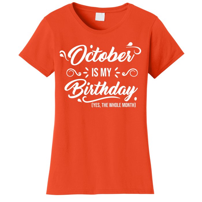 October Is My Birthday Yes The Whole Month Birthday Women's T-Shirt