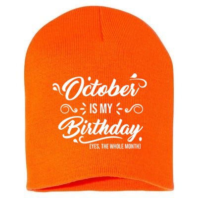 October Is My Birthday Yes The Whole Month Birthday Short Acrylic Beanie