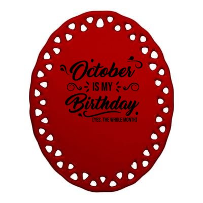 October Is My Birthday Yes The Whole Month Birthday Ceramic Oval Ornament