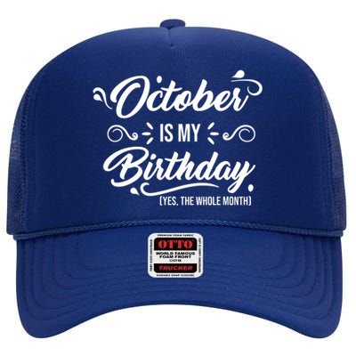 October Is My Birthday Yes The Whole Month Birthday High Crown Mesh Back Trucker Hat