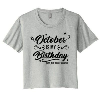 October Is My Birthday Yes The Whole Month Birthday Women's Crop Top Tee