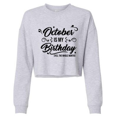 October Is My Birthday Yes The Whole Month Birthday Cropped Pullover Crew