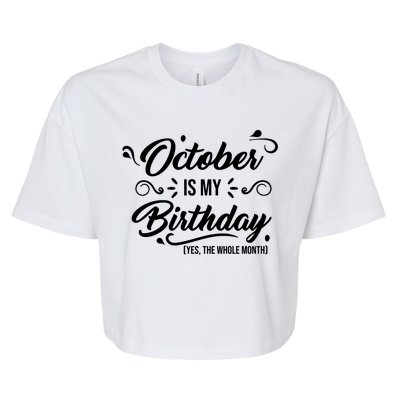 October Is My Birthday Yes The Whole Month Birthday Bella+Canvas Jersey Crop Tee