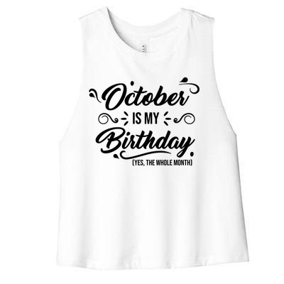 October Is My Birthday Yes The Whole Month Birthday Women's Racerback Cropped Tank