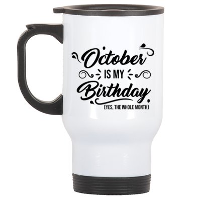 October Is My Birthday Yes The Whole Month Birthday Stainless Steel Travel Mug